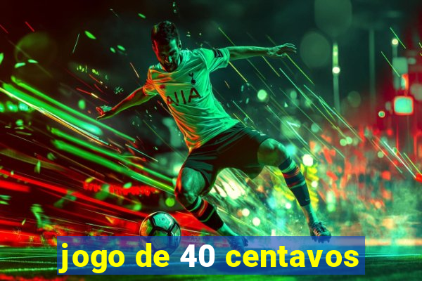 jogo de 40 centavos